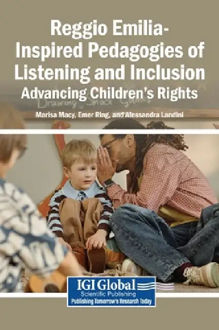 Reggio Emilia-Inspired Pedagogies of Listening and Inclusion: Advancing Children's Rights by Marisa Galliano Macy, Emer Ring, Alessandra Landini