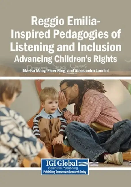 Reggio Emilia-Inspired Pedagogies of Listening and Inclusion: Advancing Children's Rights by Marisa Galliano Macy, Emer Ring, Alessandra Landini
