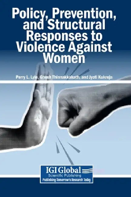 Policy, Prevention, and Structural Responses to Violence Against Women by Perry L. Lyle, Ghosh Thinnakkakath, Jyoti Kukreja