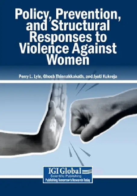 Policy, Prevention, and Structural Responses to Violence Against Women by Perry L. Lyle, Ghosh Thinnakkakath, Jyoti Kukreja