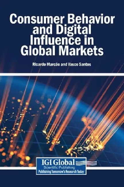 Consumer Behavior and Digital Influence in Global Markets by Ricardo Marcão, Vasco Santos