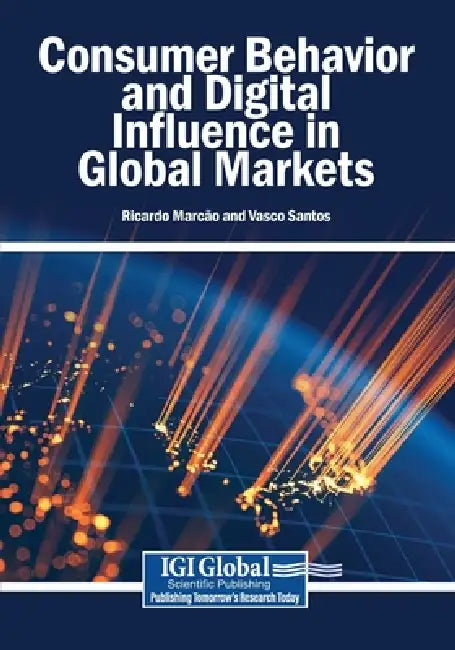 Consumer Behavior and Digital Influence in Global Markets by Ricardo Marcão, Vasco Santos