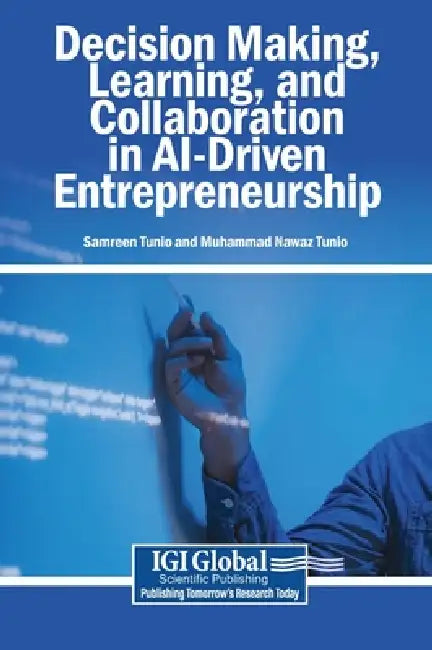 Decision Making, Learning, and Collaboration in AI-Driven Entrepreneurship by Samreen Tunio, Muhammad Nawaz Tunio