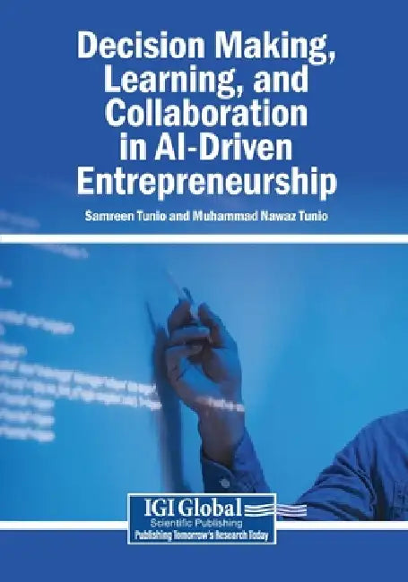Decision Making, Learning, and Collaboration in AI-Driven Entrepreneurship by Samreen Tunio, Muhammad Nawaz Tunio