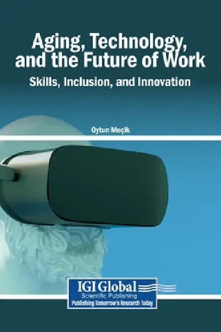 Aging, Technology, and the Future of Work: Skills, Inclusion, and Innovation by Oytun Meçik