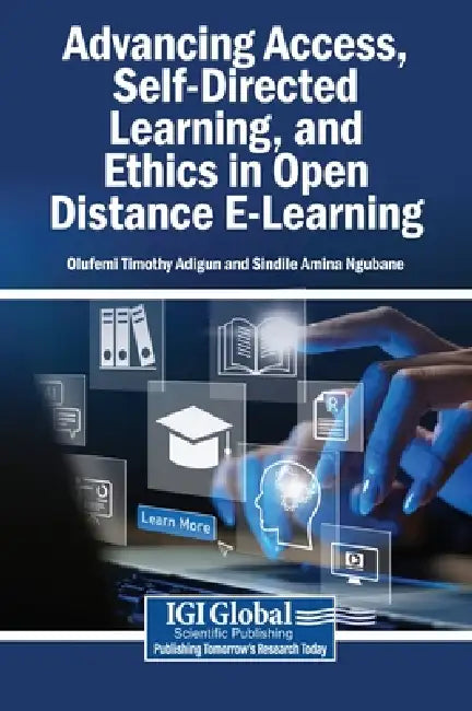 Advancing Access, Self-Directed Learning, and Ethics in Open Distance E-Learning by Olufemi Timothy Adigun, Sindile Amina Ngubane