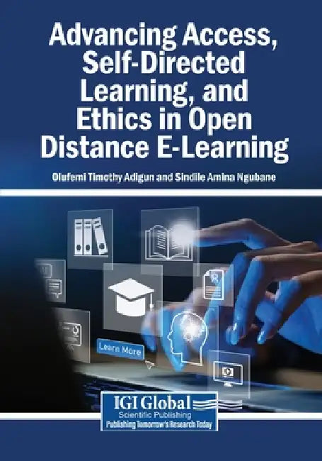Advancing Access, Self-Directed Learning, and Ethics in Open Distance E-Learning by Olufemi Timothy Adigun, Sindile Amina Ngubane