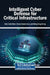 Intelligent Cyber Defense for Critical Infrastructure by Chin-Shiuh Shieh, Pawan Kumar Goel, Mong-Fong Horng