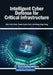 Intelligent Cyber Defense for Critical Infrastructure by Chin-Shiuh Shieh, Pawan Kumar Goel, Mong-Fong Horng