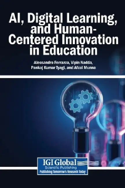 AI, Digital Learning, and Human-Centered Innovation in Education by Alessandro Ferrazza, Vipin Nadda, Pankaj Kumar Tyagi