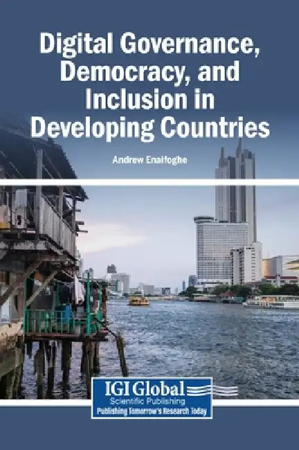 Digital Governance, Democracy, and Inclusion in Developing Countries by Andrew Enaifoghe