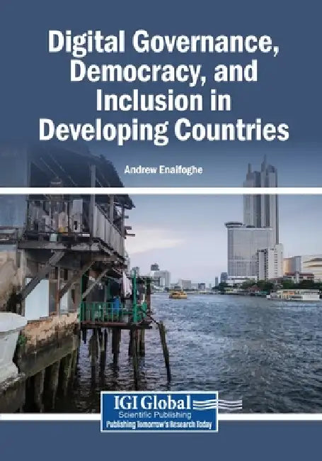 Digital Governance, Democracy, and Inclusion in Developing Countries by Andrew Enaifoghe