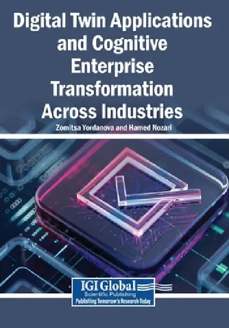 Digital Twin Applications and Cognitive Enterprise Transformation Across Industries by Zornitsa Yordanova, Hamed Nozari