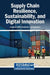 Supply Chain Resilience, Sustainability, and Digital Innovation by Anupama Sethi, Sivakumar V, Iyappan A