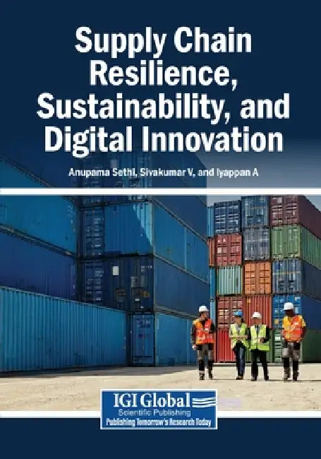 Supply Chain Resilience, Sustainability, and Digital Innovation by Anupama Sethi, Sivakumar V, Iyappan A