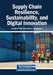 Supply Chain Resilience, Sustainability, and Digital Innovation by Anupama Sethi, Sivakumar V, Iyappan A