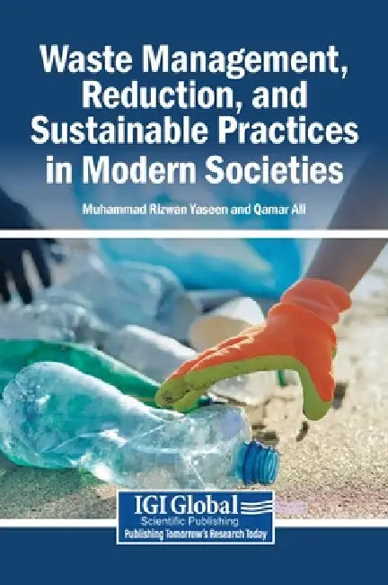 Waste Management, Reduction, and Sustainable Practices in Modern Societies by Muhammad Rizwan Yaseen, Qamar Ali