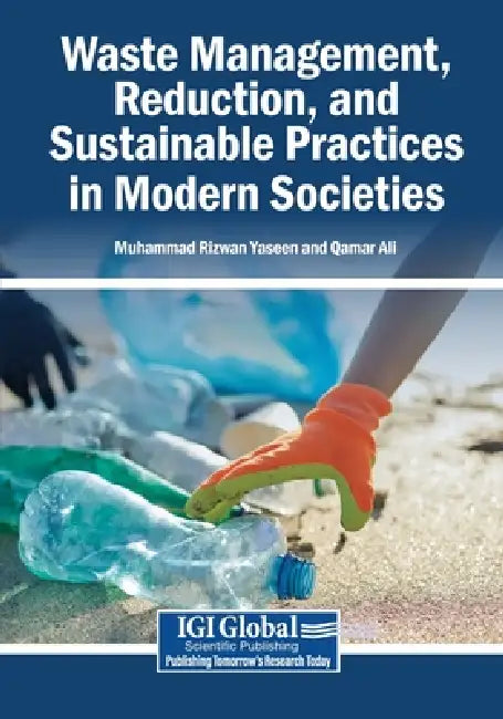 Waste Management, Reduction, and Sustainable Practices in Modern Societies by Muhammad Rizwan Yaseen, Qamar Ali