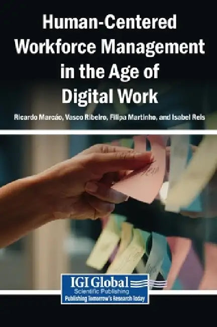 Human-Centered Workforce Management in the Age of Digital Work by Ricardo Marcão, Vasco Ribeiro, Filipa Martinho