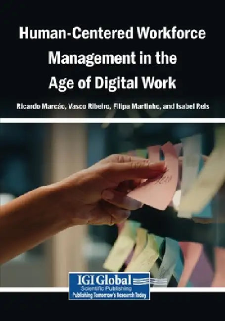 Human-Centered Workforce Management in the Age of Digital Work by Ricardo Marcão, Vasco Ribeiro, Filipa Martinho