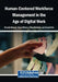Human-Centered Workforce Management in the Age of Digital Work by Ricardo Marcão, Vasco Ribeiro, Filipa Martinho