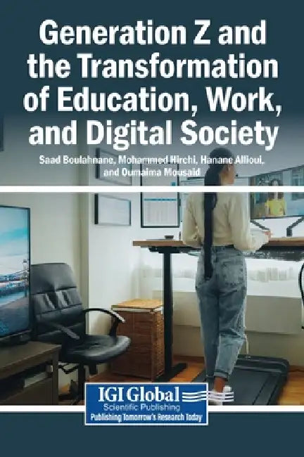 Generation Z and the Transformation of Education, Work, and Digital Society by Saad Boulahnane, Mohammed Hirchi, Hanane Allioui
