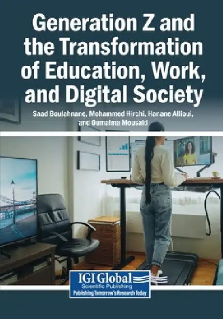 Generation Z and the Transformation of Education, Work, and Digital Society by Saad Boulahnane, Mohammed Hirchi, Hanane Allioui
