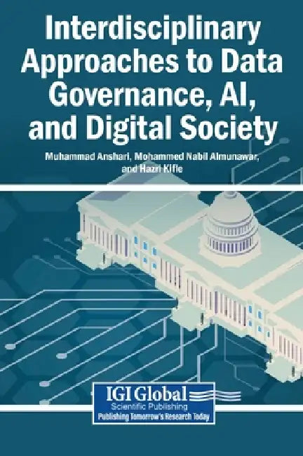 Interdisciplinary Approaches to Data Governance, AI, and Digital Society by Muhammad Anshari, Mohammad Nabil Almunawar, Hazri Kifle