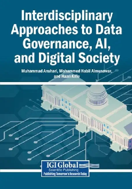 Interdisciplinary Approaches to Data Governance, AI, and Digital Society by Muhammad Anshari, Mohammad Nabil Almunawar, Hazri Kifle