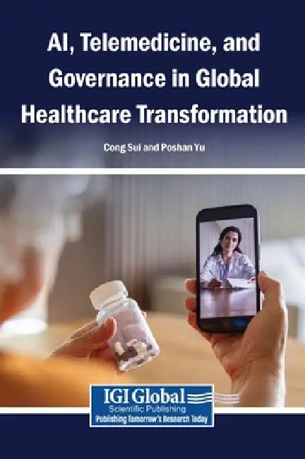 AI, Telemedicine, and Governance in Global Healthcare Transformation by Cong Sui, Poshan Yu