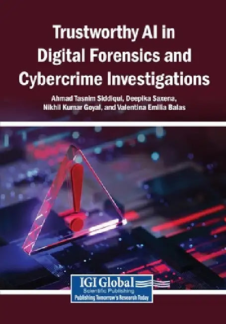 Trustworthy AI in Digital Forensics and Cybercrime Investigations by Ahmad Tasnim Siddiqui, Deepika Saxena, Nikhil Kumar Goyal
