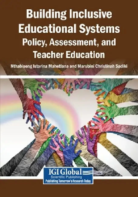 Building Inclusive Educational Systems: Policy, Assessment, and Teacher Education by Nthabiseng Istorina Mahetlana, Marubini Christinah Sadiki