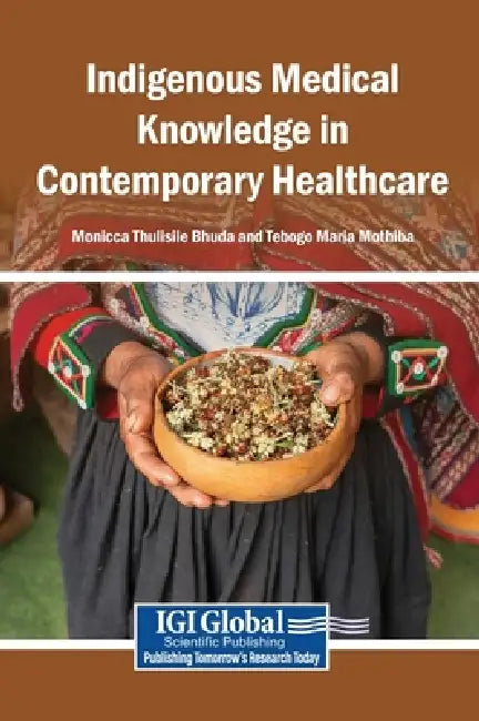 Indigenous Medical Knowledge in Contemporary Healthcare by Monicca Thulisile Bhuda, Tebogo Maria Mothiba