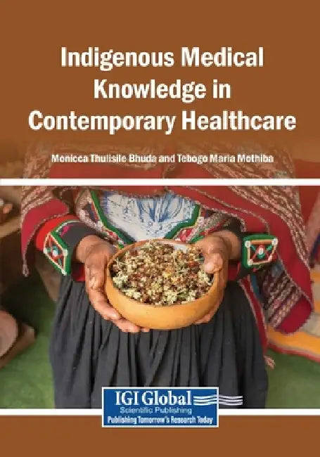 Indigenous Medical Knowledge in Contemporary Healthcare by Monicca Thulisile Bhuda, Tebogo Maria Mothiba