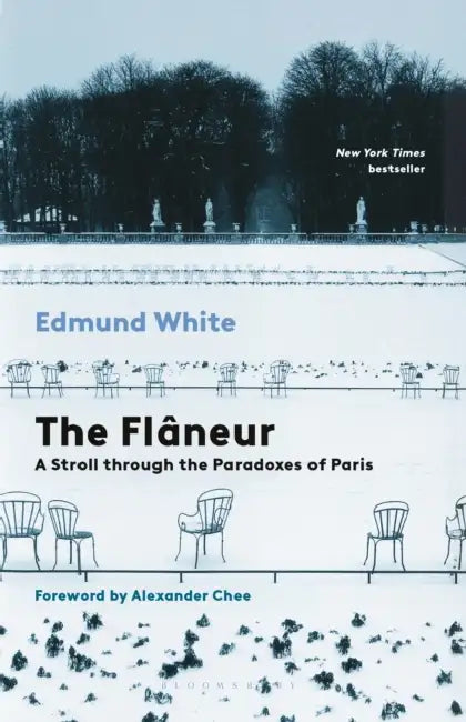 The Flaneur: A Stroll Through the Paradoxes of Paris by Edmund White, Alexander Chee