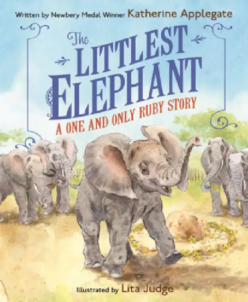 Littlest Elephant: A One and Only Ruby Story by Katherine Applegate, Lita Judge