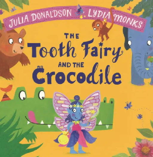 Tooth Fairy and the Crocodile by Julia Donaldson, Lydia Monks