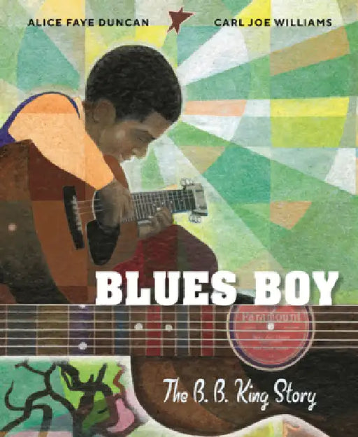 Blues Boy: The B.B. King Story by Alice Faye Duncan, Carl Joe Williams