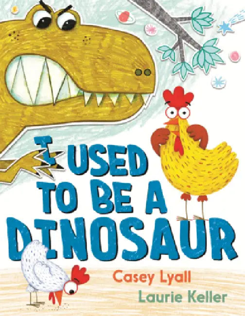 I Used to Be a Dinosaur by Casey Lyall, Laurie Keller