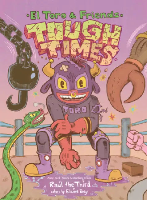 Tough Times: El Toro & Friends by Raúl the Third, Raúl the Third, Elaine Bay