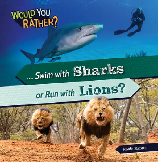 Swim with Sharks or Run with Lions? by Rosie Banks