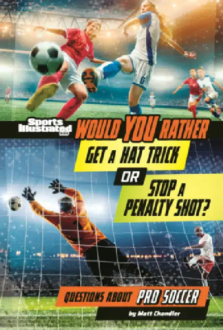 Would You Rather Get a Hat Trick or Stop a Penalty Shot?: Questions about Pro Soccer by Matt Chandler