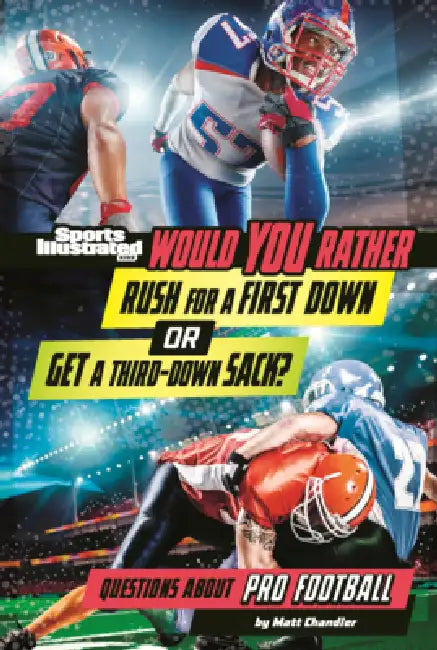 Would You Rather Rush for a First Down or Get a Third Down Sack?: Questions about Pro Football by Matt Chandler
