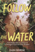 Follow the Water: The Unbelievable True Story of a Teenager's Survival in the Amazon by Ellen Cochrane