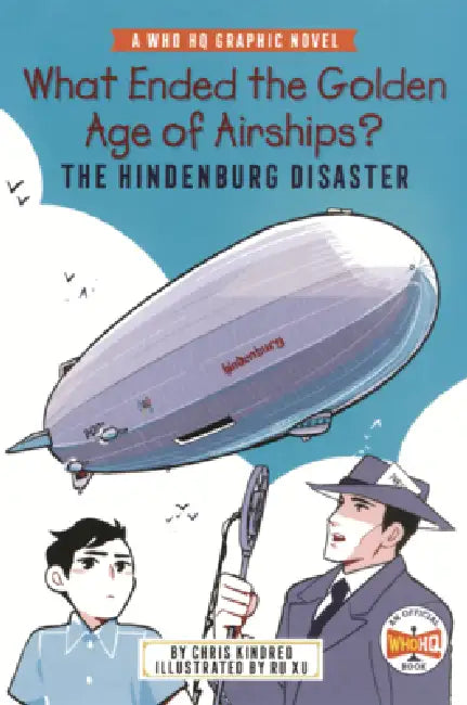 What Ended the Golden Age of Airships?: The Hindenburg Disaster by Chris Kindred, Ru Xu, Who Hq