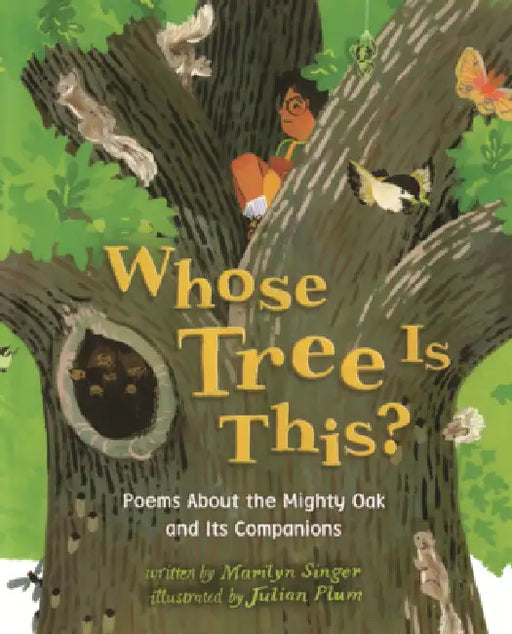 Whose Tree Is This?: Poems about the Mighty Oak and Its Companions by Marilyn Singer, Julian Plum