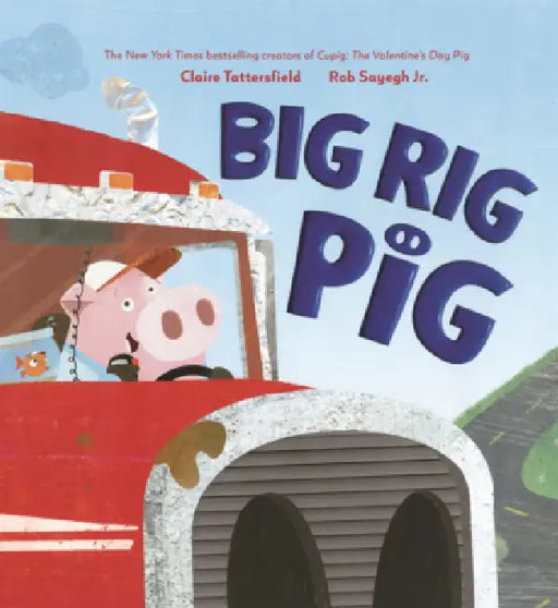 Big Rig Pig by Claire Tattersfield, Rob Sayegh