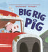 Big Rig Pig by Claire Tattersfield, Rob Sayegh