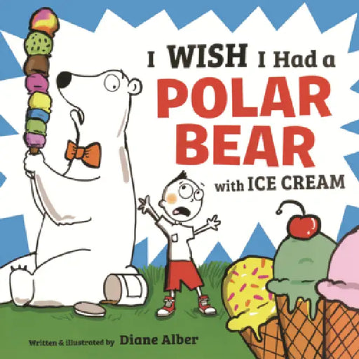 I Wish I Had a Polar Bear with Ice Cream by Diane Alber, Diane Alber