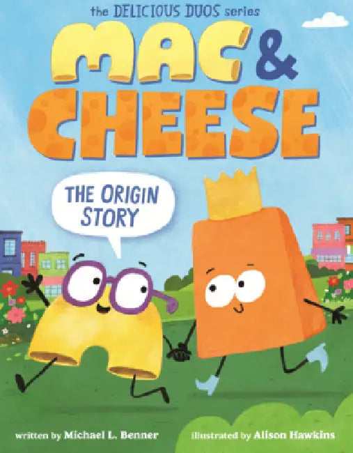 Mac & Cheese: The Origin Story by Michael L. Benner, Alison Hawkins